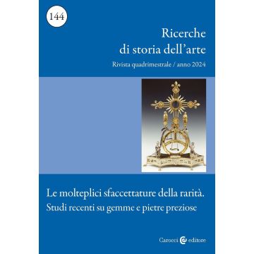 Ricerche di storia dell'arte (2024). Vol. 3: Le molteplici sfaccettature della rarità. Studi recenti su gemme e pietre preziose