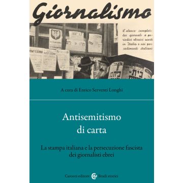 Antisemitismo di carta. La stampa italiana e la persecuzione fascista dei giornalisti ebrei