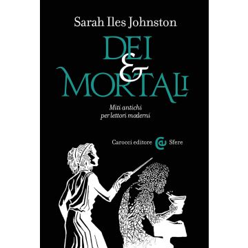Dei e mortali. Miti antichi per lettori moderni