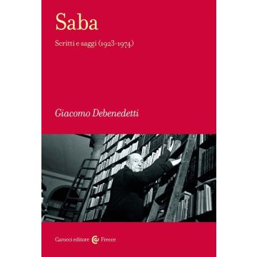 Saba. Scritti e saggi (1923-1974)