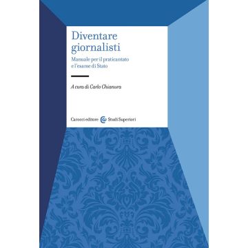 Diventare giornalisti. Manuale per il praticantato e l'esame di Stato