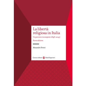 La libertà religiosa in Italia. Un percorso incompiuto (1848-2024). Nuova ediz.
