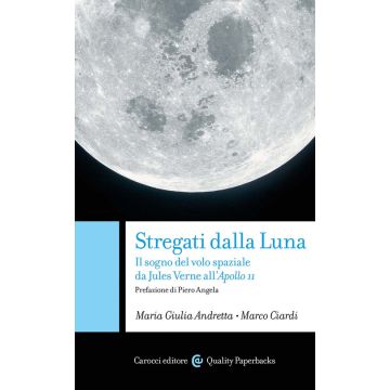 Stregati dalla luna. Il sogno del volo spaziale da Jules Verne all'Apollo 11