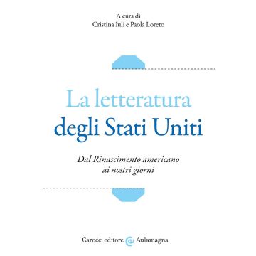 La letteratura degli Stati Uniti. Dal Rinascimento americano ai nostri giorni