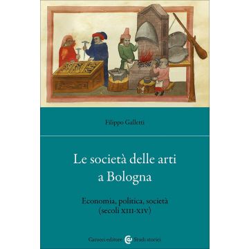 Le società delle arti a Bologna. Economia, politica, società (secc. XIII-XIV)