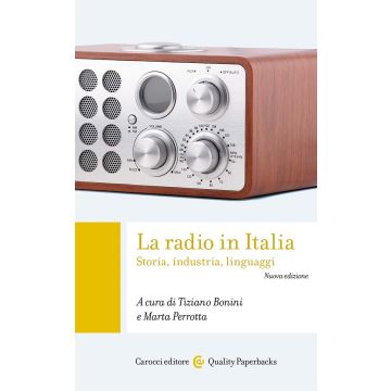 La radio in Italia. Storia, industria, linguaggi (Bonini Tiziano; Perrotta Marco - Giunti)