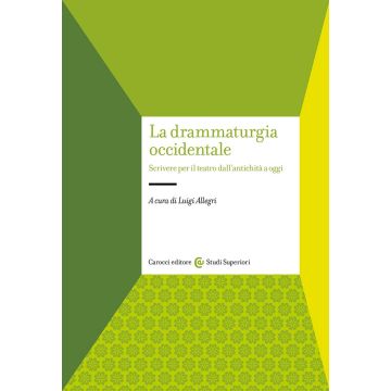 La drammaturgia occidentale. Scrivere per il teatro dall'antichità a oggi