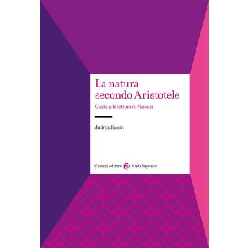 La natura secondo Aristotele. Guida alla lettura di «Fisica II»