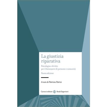 La giustizia riparativa. Psicologia e diritto per il benessere di persone e comunità. Nuova ediz. 2024 (Patrizi - Carocci)