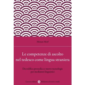 Le competenze di ascolto nel tedesco come lingua straniera. Decodifica prosodica e nuove tecnologie per mediatori linguistici