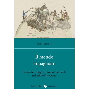 Il mondo impaginato. Geografia, viaggi e consumo culturale nel primo Ottocento