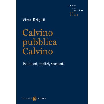 Calvino pubblica Calvino. Edizioni, indici, varianti