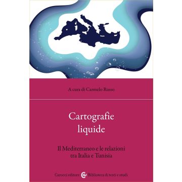 Cartografie liquide. Il Mediterraneo e le relazioni tra Italia e Tunisia