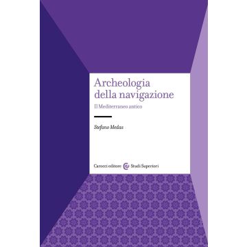 Archeologia della navigazione. Il Mediterraneo antico (Medas Stefano - Carocci)