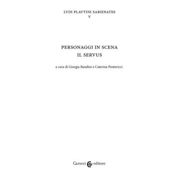Personaggi in scena: il servus. Ludi plautini sarsinates. Vol. 5
