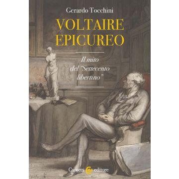 Voltaire epicureo. Il mito del «Settecento libertino» (Tocchini Gerardo - Carocci)