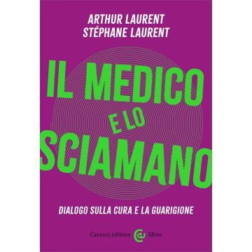 Il medico e lo sciamano. Dialogo sulla cura e la guarigione