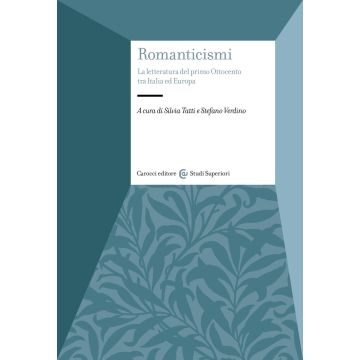 Romanticismi. La letteratura del primo Ottocento tra Italia e Europa