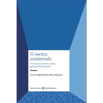 Il rischio ambientale. Prevenzione, comunicazione, gestione dell'emergenza