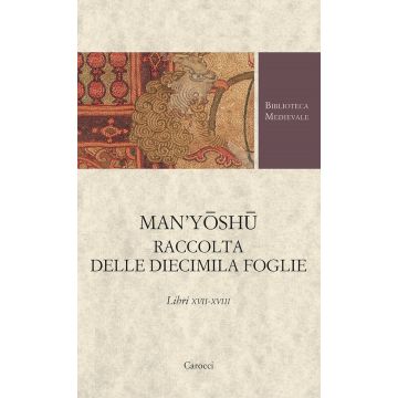 Man'yoshu. Raccolta delle diecimila foglie. Libri XVII-XVIII (Migliore Maria Chiara - Carocci)