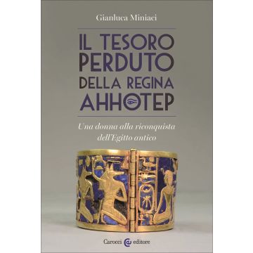 Il tesoro perduto della regina Ahhotep. Una donna alla riconquista dell'Egitto antico