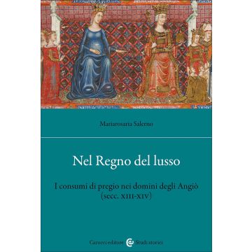 Nel Regno del lusso. I consumi di pregio nei domini degli Angiò (secc. XIII-XIV)