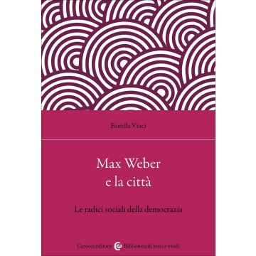 Max Weber e la città. Le radici sociali della democrazia