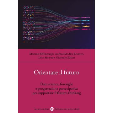 Orientare il futuro. Data science, foresight e progettazione partecipativa per supportare il futures thinking