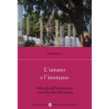 L'umano e l'inumano. Filosofia dell'architettura come filosofia della natura