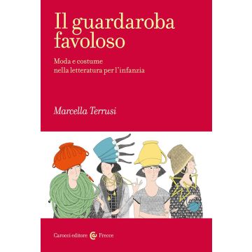 Il guardaroba favoloso. Moda e costume nella letteratura per l'infanzia (Terrusi Marcella - Carocci)