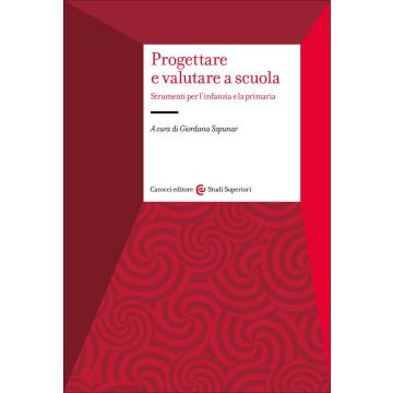 Progettare e valutare a scuola. Strumenti per l'infanzia e la primaria