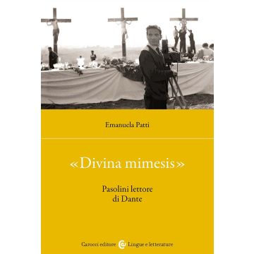 «Divina mimesis». Pasolini lettore di Dante (Patti Emanuela - Carocci)