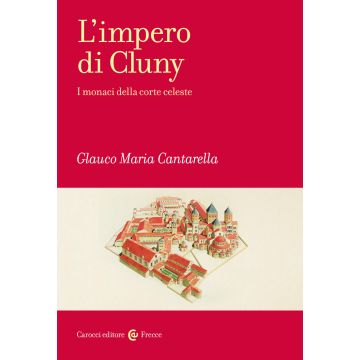 L'impero di Cluny. I monaci della corte celeste