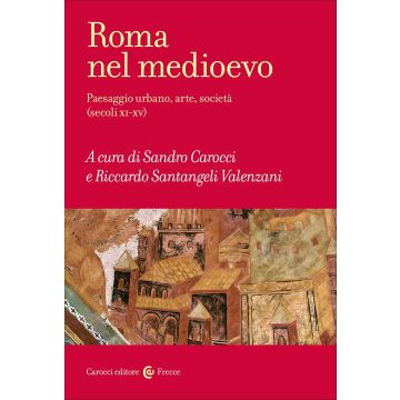 Roma nel Medioevo. Paesaggio urbano, arte, società (secoli XI-XV)