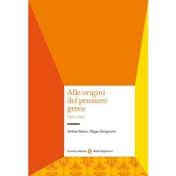 Alle origini del pensiero greco. Testi e temi (Falcon Andrea; Forcignanò Filippo - Carocci)