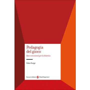 Pedagogia del gioco. Idee e strumenti per la didattica (Dovigo Fabio - Carocci)