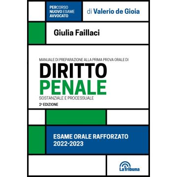 Manuale di preparazione alla prima prova orale di diritto penale sostanziale e processuale. Esame orale Avvocato 2023 - La Tribuna 9788829112296