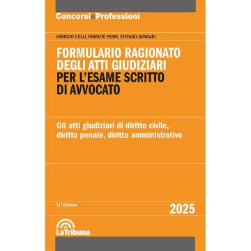 Formulario ragionato degli atti giudiziari per l'esame scritto di avvocato 2025. Gli atti giudiziari di diritto civile, penale e amministrativo - La Tribuna