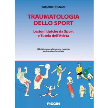 Traumatologia dello sport. Lesioni tipiche da sport e tutela dell'atleta  Frignani Romano  Piccin Editore  9788829926480