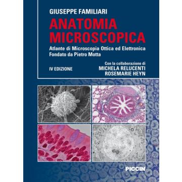Anatomia microscopica - Atlante di microscopia ottica ed elettronica - Fondato da Pietro Motta    [Familiari - Piccin Editore]