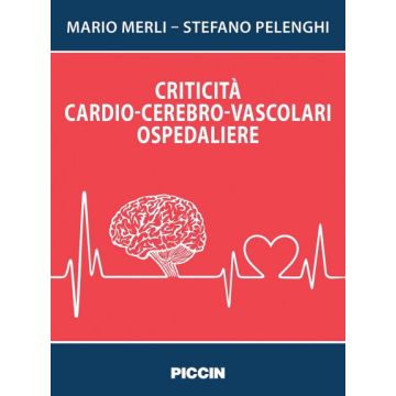 Criticità cardio-cerebro-vascolari ospedaliere  Merli Mario; Stefano Pelenghi  Piccin Editore  9788829927647