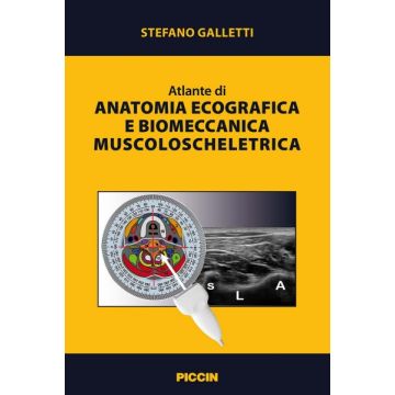 Atlante di anatomia ecografica e biomeccanica muscoloscheletrica  Galletti Stefano  Piccin Editore