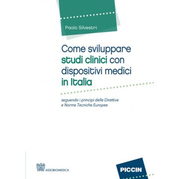 Come sviluppare studi clinici con dispositivi medici in Italia    [Silvestri - Piccin Editore]