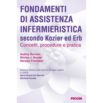 Fondamenti di assistenza infermieristica secondo Kozier ed Erb - Concetti, procedure e pratica   [Berman - Piccin Editore]