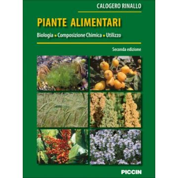 PIANTE ALIMENTARI - Biologia, Composizione Chimica, Utilizzo  2/Ed.
