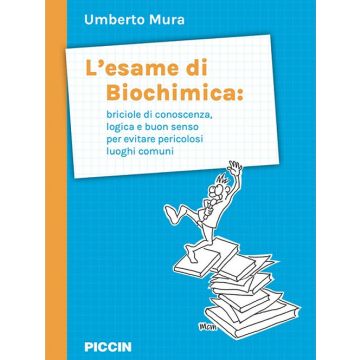 L'esame di biochimica: briciole di conoscenza, logica e buon senso per evitare pericolosi luoghi comuni