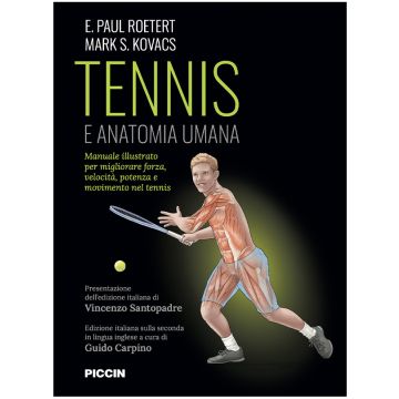 Tennis e anatomia umana. Manuale illustrato per migliorare forza, velocità, potenza e movimento nel tennis [Roetert - Piccin Editore]