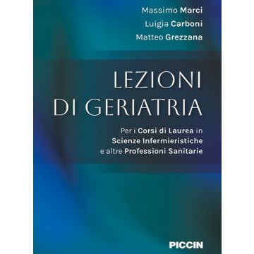 Lezioni di geriatria. Per i corsi di laurea in scienze infermieristiche e altre professioni sanitarie (Marci, Carboni, Grezzana - Piccin)