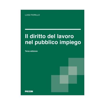 Il diritto del lavoro nel pubblico impiego 3/ed. (Fiorillo Luigi  - Piccin)