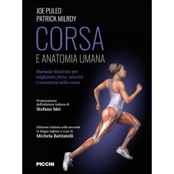Corsa e anatomia umana. Manuale illustrato per migliorare forza, velocità e resistenza nella corsa 2/ed. (Puleo, Milroy, Battistelli - Piccin)